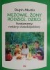 MĘŻOWIE, ŻONY, RODZICE, DZIECI FUNDAMENTY RODZINY CHRZEŚCIJAŃSKIEJ - Ralph Martin